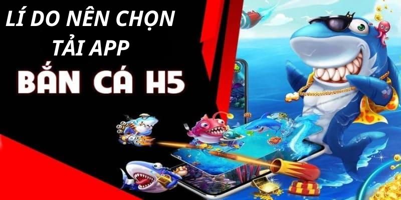 Lí Do nên chọn tải app bancah5